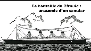 La bouteille du Titanic : anatomie d’un canular historique - Veni Vidi Sensi