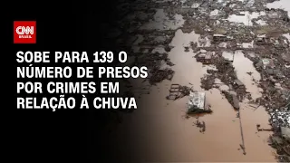 RS: sobe para 139 o número de presos por crimes em relação à chuva | BRASIL MEIO-DIA