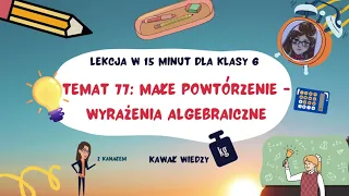 KLASA 6 TEMAT 77 Wyrażenia algebraiczne - małe powtórzenie