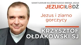 Jezus i ziarno gorczycy [Mt 13, 24-43] Krzysztof Ołdakowski SJ | Jezuici Łódź | 23.07.2023