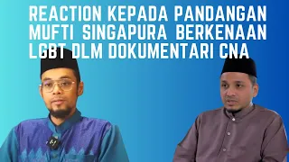 Reaction Kepada Pandangan Mufti Singapura Berkenaan LGBT dlm Dokumentari CNA