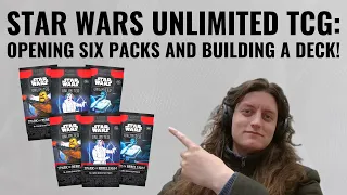 Star Wars Unlimited TCG: Opening Six Packs and Building a Sealed Deck Prerelease Style!