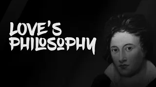 Love's Philosophy - Percy Bysshe Shelley (Powerful Life Poetry)