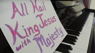 All Hail King Jesus with Majesty - Mark Hayes Piano Cover