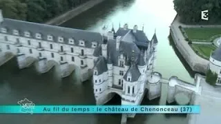 Au fil du temps : Le Château de Chenonceau