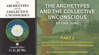 Carl Jung - The Archetypes & The Collective Unconscious | Part 1 [Audiobook]