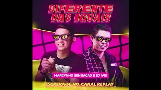 DIFERENTE DAS IGUAIS - DJ IVIS E MARCYNHO SENSAÇÃO (MÚSICA NOVA) LANÇAMENTO