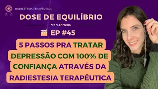 5 PASSOS PRA TRATAR DEPRESSÃO COM 100% DE CONFIANÇA C/ A RADIESTESIA TERAPÊUTICA | DOSE DE EQ. #45