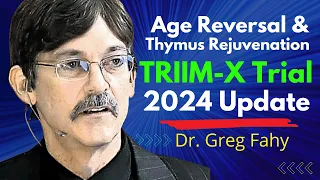 Age Reversal & Thymus Rejuvenation TRIIM-X 2024 Update | Dr Greg Fahy Full Interview