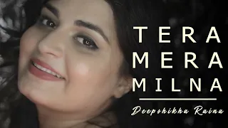 Tera Mera Milna (Reprise Version) Female Cover | Deepshikha Raina | Himesh Reshammiya | Apka Suroor