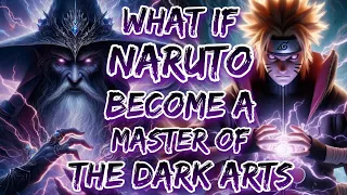What If Naruto Become A Master Of The Dark Arts