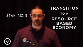 Stan Aizin - "Transition to a Resource Based Economy"