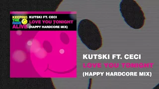 Kutski ft Ceci - Love You Tonight (Happy Hardcore Mix) (Keeping The Rave Alive)