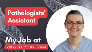 Pathologists' Assistant - My Job @UniversityHospitals