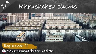 #7/8 Khrushchev-slums (Culture and history of Russia in simple Russian)