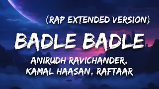 Badle Badle (Rap Extended Version) | Lyrics | Kamal Haasan | Anirudh | Raftaar