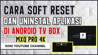 Cara Soft Reset dan Uninstal Aplikasi di Android Tv box Mxq Pro 4k