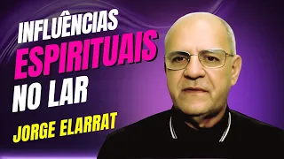 Influências espirituais no lar - Jorge Elarrat