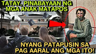 TATAY, PINABAYAAN NG MGA ANAK MATAPOS NYANG PATAPUSIN SA PAG AARAL ANG MGA ITO! | SKYLAR GURU