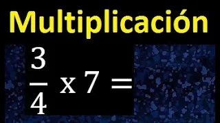 3/4 por 7 , como multiplicar una fraccion por un numero , multiplicacion