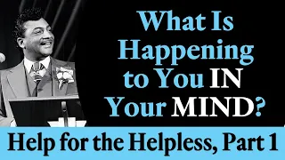 What is Happening to You IN Your MIND? Rev. Ike's Help for the Helpless, Part 1