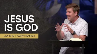 Jesus is God  |  John 10  |  Gary Hamrick