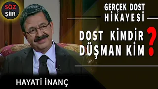 Dost kim - Gerçek dostluk nedir - Mutluluk- Hayati inanç