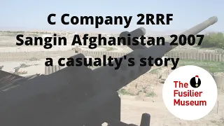 C Company Group 2RRF Sangin Afghanistan 2007 - a casualty's story | British Army Afghanistan