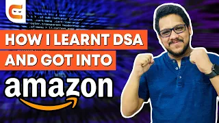 How I Learnt Data Structures and Algorithms And Got Into Amazon | Learn DSA | Coding Ninjas