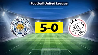 Leicester -  Ajaqs (5-0)