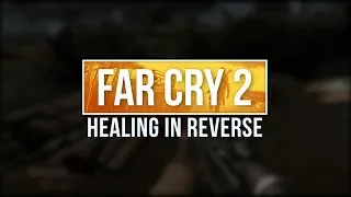 Far Cry 2 Healing in Reverse