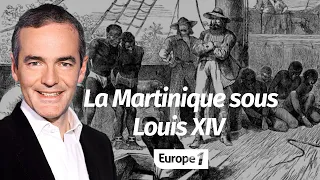 Au cœur de l'histoire: La Martinique sous Louis XIV (Franck Ferrand)