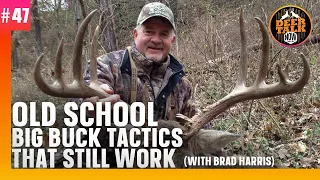 #47: OLD SCHOOL BIG BUCK TACTICS THAT STILL WORK with Brad Harris | Deer Talk Now Podcast