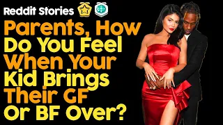 Parents How Do You Feel When Your Kid Brings Their Gf Or BF Over? (Reddit Stories)