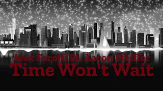 Alex Farolfi Ft. Aaron Pfeiffer - Time Won't Wait