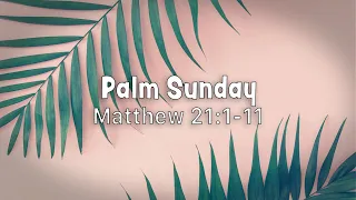 Palm Sunday - Matthew 21:1-11