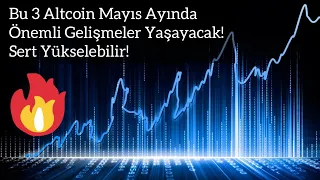 Bu 3 Altcoin Mayıs Ayında Önemli Gelişmeler Yaşayacak! Sert Yükselebilir! | Kripto Haber.