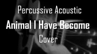 Three Days Grace - Animal I Have Become Percussive Acoustic Cover by Neo_acoustix