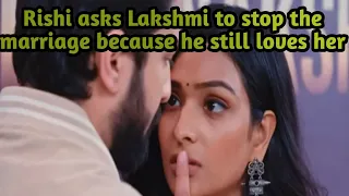 261- RISHI ASK LAKSHMI TO NOT MARRY VIKRANT AS HE STILL LOVES HER