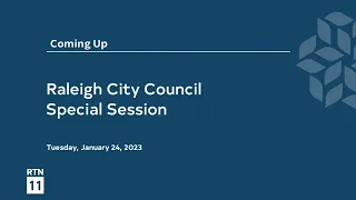 Raleigh City Council Special Meeting, Public Hearings Rescheduled - January 24, 2023
