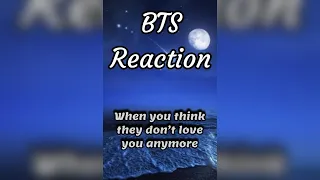 BTS Reaction 🥺😩(when you think they don’t love you anymore)😝❤️😘