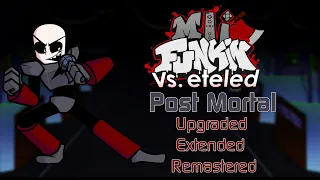 FNF: Vs. Eteled - Post Mortal but it's an extended remix, with Austin's new voice [READ DESCRIPTION]