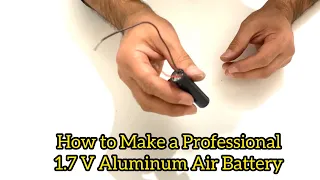 How to Make a Professional Aluminum Air Battery at Home.