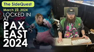 The SideQuest LIVE! March 22, 2024: Locked In at PAX East 2024