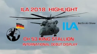 [HD] ! ILA HIGHLIGHT ! Sikorsky CH-53 King Stallion international debut  Display