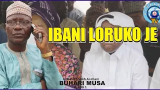 IBANI LORUKO JE - SHEIKH BUHARI OMO MUSA SEND STRONG MESSAGE TO THOSE THAT SPOILS PEOPLE'S NAME