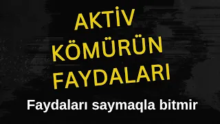 Köpün varsa kömür ye - Aktiv kömürün faydaları