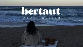 Nadin Amizah - Bertaut (lirik)