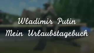 Wladimir Putin im Urlaub: Videotagebuch aus Sibirien