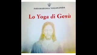 LO YOGA DI GESU' CAP. 9 PARAMAHANSA YOGANANNDA - IL REGNO DI DIO E' DENTRO DI NOI